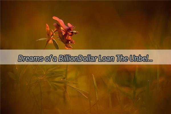 Dreams of a BillionDollar Loan The Unbelievable Tale of One Mans Nighttime Fantasy